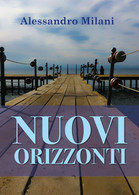 Nuovi Orizzonti Di Alessandro Milani,  2017,  Youcanprint - Poesía