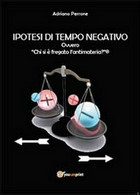 Ipotesi Di Tempo Negativo  Di Adriano Perrone,  2014,  Youcanprint - Geneeskunde, Biologie, Chemie