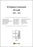 Il Salotto Letterario Di Lodi (2008-2016)	 Di Aa. Vv.,  2016,  Youcanprint - Poëzie