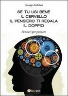 Se Tu Usi Bene Il Cervello, Il Pensiero Ti Regala Il Doppio - Staffolani,  2014, - Medecine, Psychology