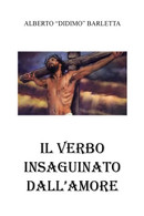 Il Verbo Insanguinato Dall’amore Di Alberto Barletta,  2021,  Youcanprint - Poetry