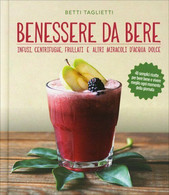 Bevande Della Salute. Infusi, Healthy Drinks E Altri Di Betti Taglietti,  2017, - Santé Et Beauté