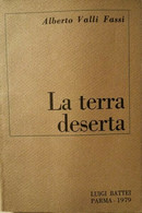 La Terra Deserta  Di Alberto Valli Fassi,  1979,  Luigi Battei Editore - ER - Poesía