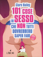 Centouno Cose Di Sesso Che Non Tutti Dovrebbero Saper Fare Di Clare Bailey,  200 - Santé Et Beauté