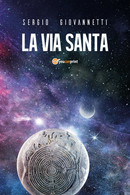 La Via Santa Di Sergio Giovannetti,  2019,  Youcanprint - Poesía