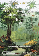 Histoire D'un Voyage Fait En La Terre Du Brésil En 1557 Par Jean De Léry Réédition Classique Du Protestantisme 1992 - Geschichte