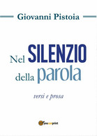 Nel Silenzio Della Parola Di Giovanni Pistoia,  2017,  Youcanprint - Poetry
