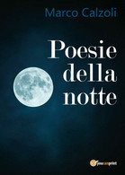 Poesie Della Notte Di Marco Calzoli,  2017,  Youcanprint - Poésie