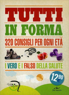 Tutti In Forma. 320 Consigli Per Ogni Età Di Aa.vv.,  2013,  De Vecchi Edizioni - Health & Beauty