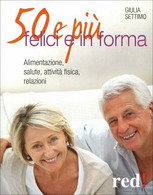 50 E Più Felici In Forma Di Giulia Settimo,  2012,  Edizioni Red! - Health & Beauty