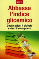 Abbassa L’Indice Glicemico Di Aa.vv.,  2015,  Riza Edizioni - Gezondheid En Schoonheid