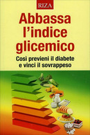 Abbassa L’Indice Glicemico Di Aa.vv.,  2015,  Riza Edizioni - Santé Et Beauté