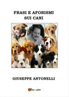 Frasi E Aforismi Sui Cani	 Di Giuseppe Antonelli,  2016,  Youcanprint - Naturaleza