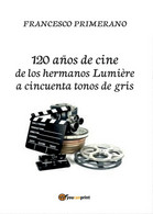 120 Años De Cine De Los Hermanos Lumière A Cincuenta Tonos De Gris - Other & Unclassified