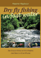 Dry Fly Fishing In Fast Water	 Di Massimo Magliocco,  2016,  Youcanprint - Naturaleza