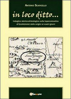 In Loco Ditto... Indagine Storico-etimologica  Di Antonio Scarcello,  2012 - Histoire, Philosophie Et Géographie