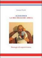 Alzheimer. La Mia Migliore Amica. Strategie Di Sopravvivenza  Di Gemma Tonoli - Geneeskunde, Biologie, Chemie