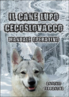 Il Cane Lupo Cecoslovacco	 Di Antonio Terranova,  2015,  Youcanprint - Natura