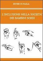 L’inclusione Nella Società Dei Bambini Sordi, Ester Di Paola,  2010,  Youcanprin - Medecine, Psychology