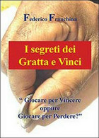 I Segreti Dei Gratta E Vinci  Di Federico Franchina,  2013,  Youcanprint - Medecine, Psychology