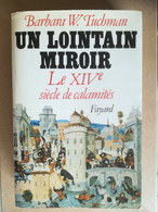 UN LOINTAIN MIROIR - Le XIVème Siècle Des Calamités - Barbara W. Tuchman - Histoire