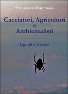 Cacciatori, Agricoltori E Ambientalisti. Eguali E Diversi	 Di Francesco Materass - Natuur