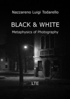 BLACK & WHITE Metaphysics Of Photography	 Di Nazzareno Luigi Todarello,  2019, - Art, Design, Décoration