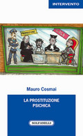LA PROSTITUZIONE PSICHICA	 Di Mauro Cosmai,  Solfanelli Edizioni - Medecine, Psychology