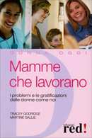 Mamme Che Lavorano. I Problemi E Le Gratificazioni Delle Donne Come Noi Di Trace - Lifestyle