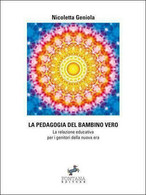 La Pedagogia Del Bambino Vero	 Di Nicoletta Geniola,  2020,  Fontana Editore - Médecine, Psychologie