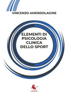 Elementi Di Psicologia Clinica Dello Sport Di Vincenzo Amendolagine,  2018,  You - Medicina, Psicologia