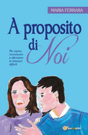 A Proposito Di Noi	 Di Maria Ferrara,  2018,  Youcanprint - Médecine, Psychologie