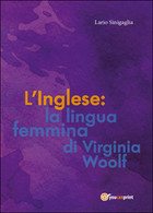 L’inglese: La Lingua Femmina Di Virginia Woolf  Di Ilario Sinigaglia,  2015 - Sprachkurse