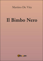 Il Bimbo Nero	 Di Martino De Vita,  2016,  Youcanprint - Medecine, Psychology
