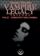 Cresciuti Nell’ombra. Vampire Legacy Trilogy Vol.2	 Di Alessio Piredda,  2015 - Gialli, Polizieschi E Thriller