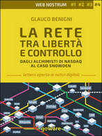 La Rete Tra Libertà E Controllo. Dagli Alchimisti Nasdaq Al Caso Snowden. - Informática