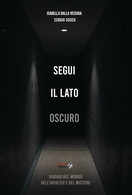 Segui Il Lato Oscuro. Viaggio Nel Mondo Dell’insolito E Del Mistero Di Isabella - Médecine, Psychologie