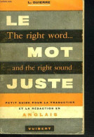 THE RIGHT WORD... LE MOT JUSTE ...AND THE RIGHT SOUND. Petit Guide Pour La Traduction Et La Rédaction En Anglais - English Language/ Grammar