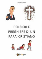 Pensieri E Preghiere Di Un Papà Cristiano -  Marco Elle,  2016,  Youcanprint - Medecine, Psychology