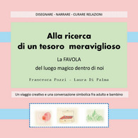 Alla Ricerca Di Un Tesoro Meraviglioso. La Favola Del Luogo Magico Dentro Di Noi - Medicina, Psicologia