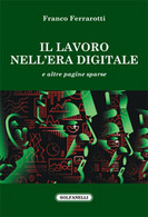 IL LAVORO NELL’ERA DIGITALE	 Di Franco Ferrarotti,  Solfanelli Edizioni - Informatique