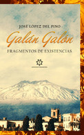 Galán Galón. Fragmentos De Existencias Di José López Del Pino,  2021,  Genesis P - Altri & Non Classificati