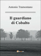 Il Guardiano Di Cobalto	 Di Antonio Tramontano,  2016,  Youcanprint - Gialli, Polizieschi E Thriller