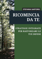 Ricomincia Da Te Di Stefania Sartoris,  2020,  Youcanprint - Lifestyle