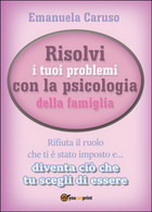 Risolvi I Tuoi Problemi Con La Psicologia Della Famiglia, Emanuela Caruso, 2016 - Medecine, Psychology