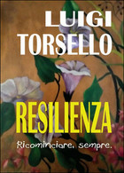 Resilienza	 Di Luigi Torsello,  2016,  Youcanprint - Medicina, Psicologia