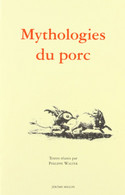 Mythologies Du Porc Actes Du Colloque De St Antoine L'Abbaye Avril 1998 Cochon, Truie, Sanglier Dans La Mythologie - Histoire
