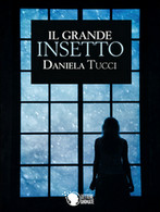 Il Grande Insetto	 Di Daniela Tucci,  2016,  Lettere Animate Editore - Gialli, Polizieschi E Thriller