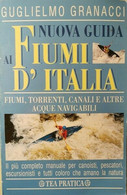Nuova Guida Ai Fiumi D’Italia  Di Guglielmo Granacci,  1996,  Tea Pratica - History, Philosophy & Geography