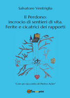 Il Perdono: Incrocio Di Sentieri Di Vita. Ferite E Cicatrici Dei Rapporti Di Sal - Médecine, Psychologie